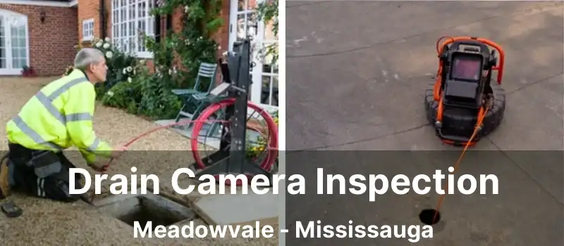  Drain Camera Inspection Meadowvale - Mississauga